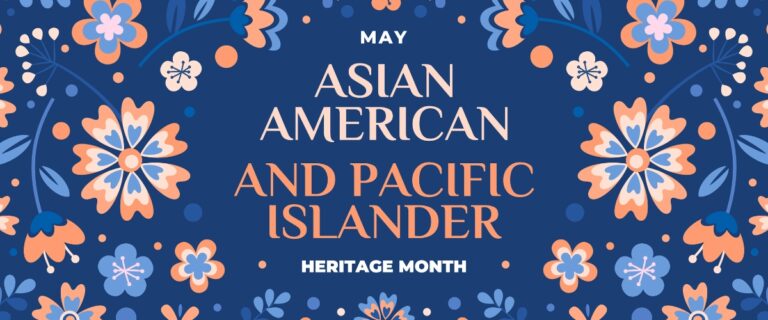 Asian American Pacific Islander Heritage Month: Understanding the History and Honoring the Present